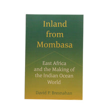 Inland from Mombasa: East Africa and the Making of the Indian Ocean World